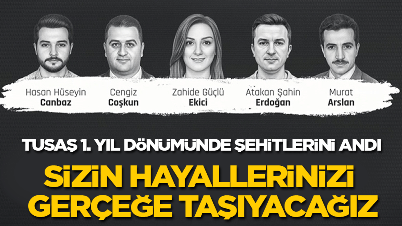 TUSAŞ 1. Yıl dönümünde şehitlerini andı: Hayallerinizi gerçeğe taşıyacağız