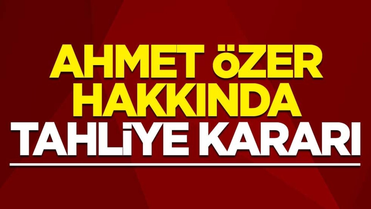 Tutuklu Esenyurt Belediye Başkanı Ahmet Özer hakkında tahliye kararı