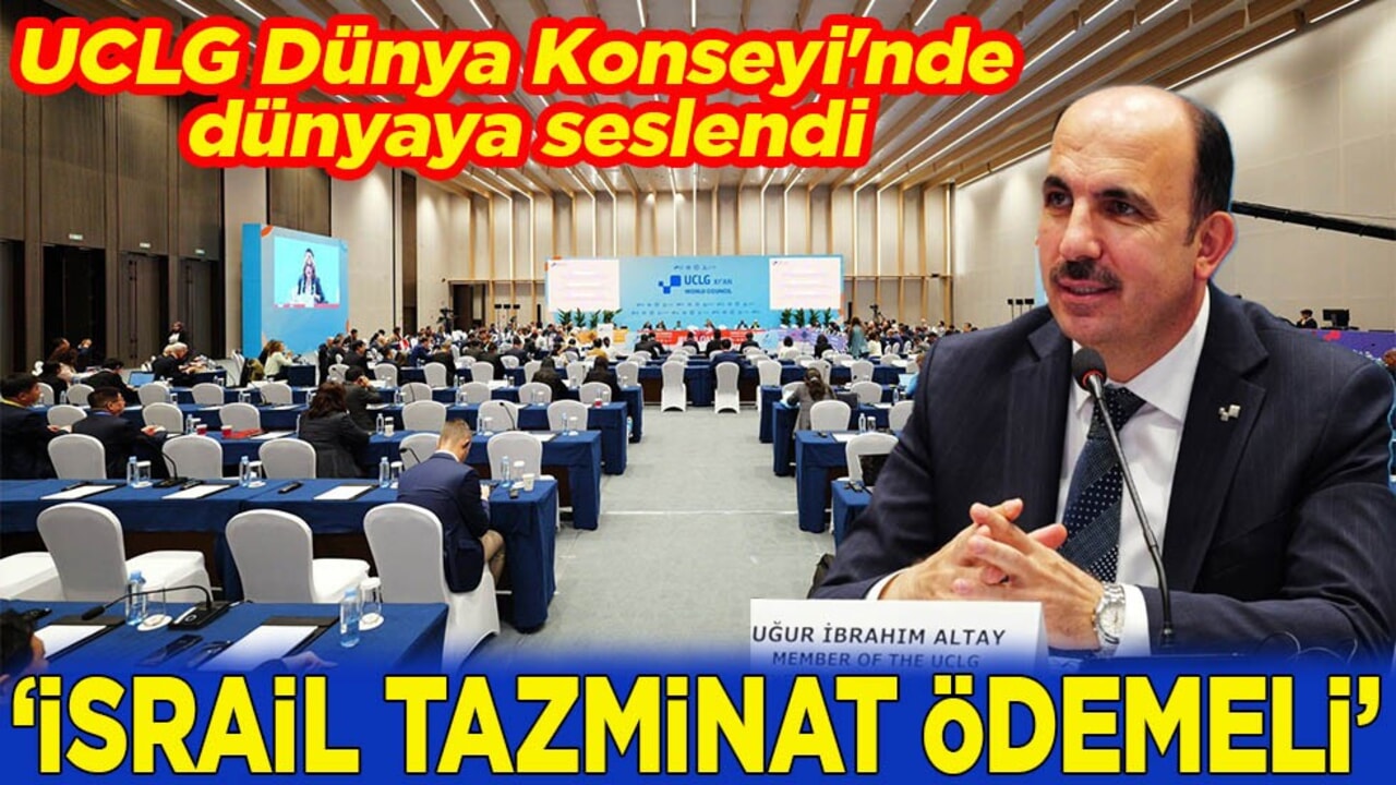 UCLG Dünya Konseyi'nde dünyaya seslendi " İsrail tazminat ödemeli"