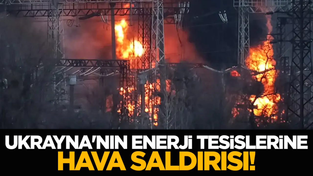 Ukrayna'nın enerji tesislerine hava saldırısı!