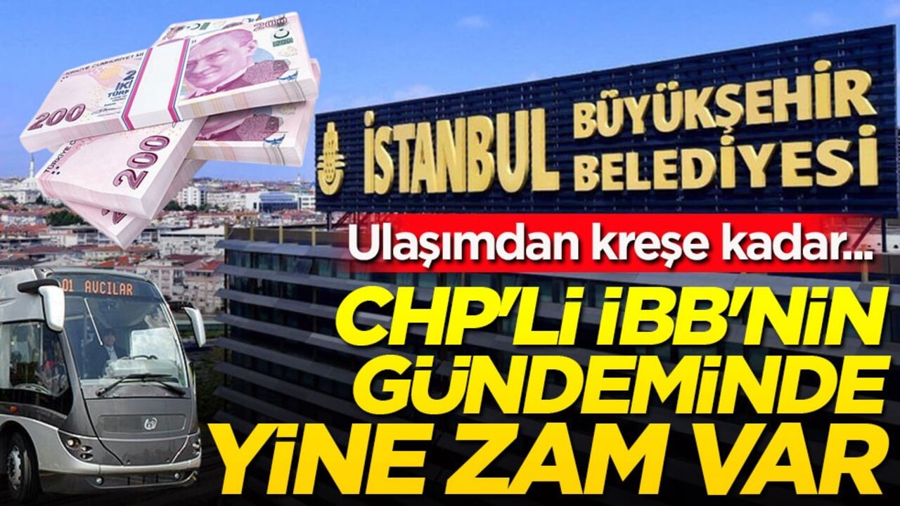 Ulaşımdan kreşe kadar... CHP'li İBB'nin gündeminde yine zam var