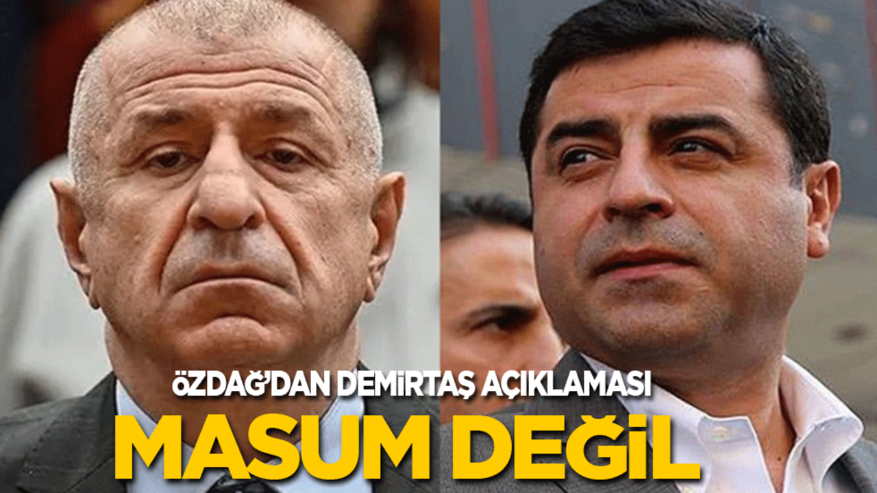 Ümit Özdağ'dan Selahattin Demirtaş açıklaması: Masum değil!