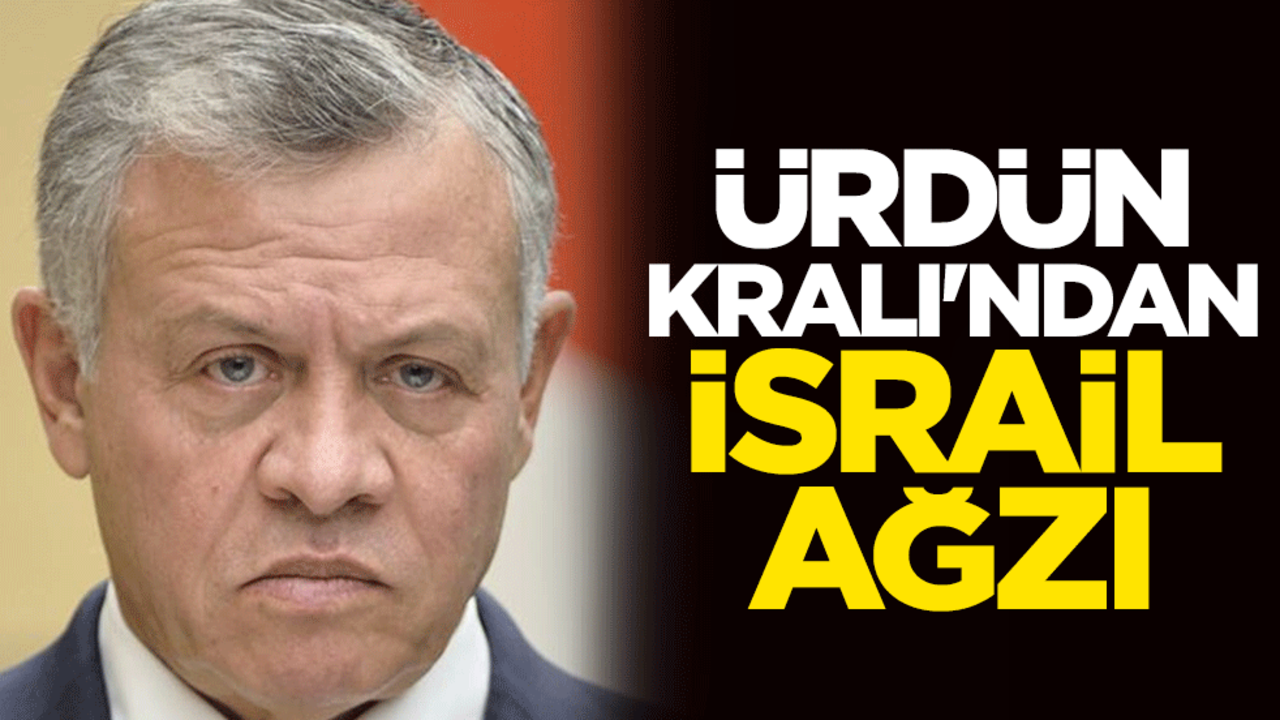 Ürdün Kralı'ndan İsrail ağzı