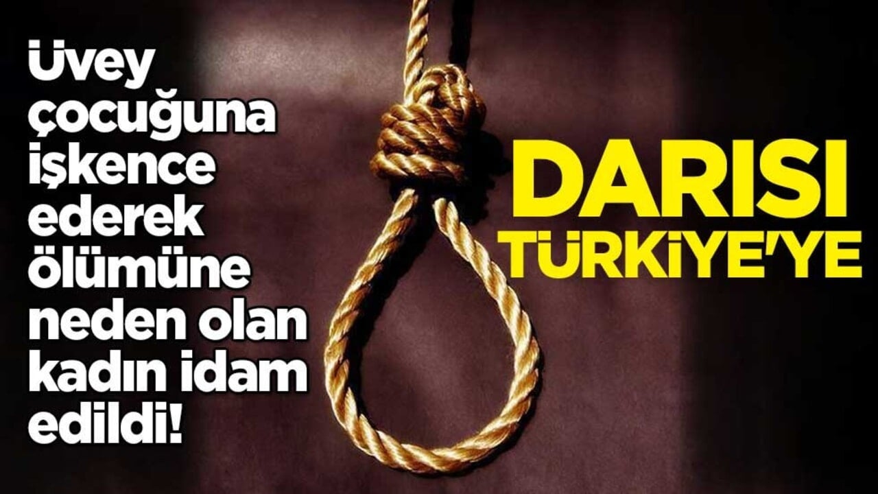 Üvey çocuğuna işkence ederek ölümüne neden olan kadın idam edildi! Darısı Türkiye'ye