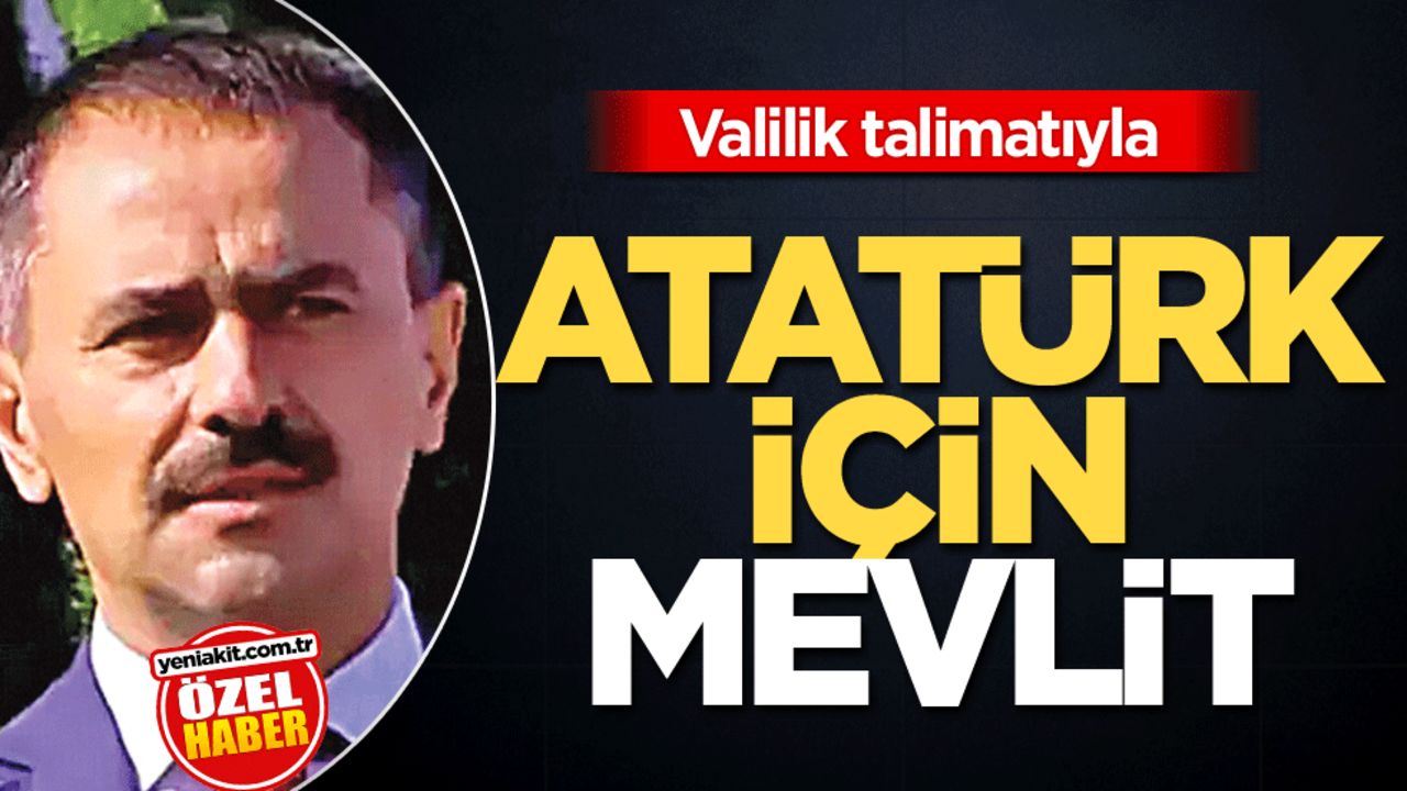 Valilik talimatıyla Atatürk için mevlit