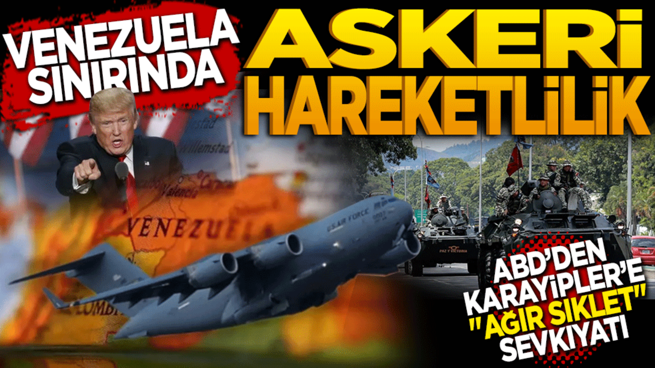 Venezuela sınırında askeri hareketlilik! ABD’den Karayip’lere ‘Ağır Sıklet’ sevkiyatı