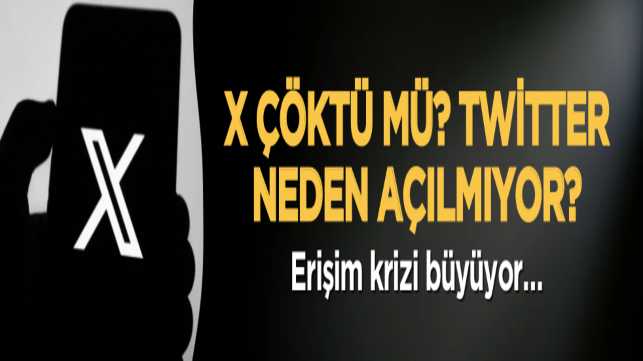 X çöktü mü? Twitter neden açılmıyor? Erişim krizi büyüyor