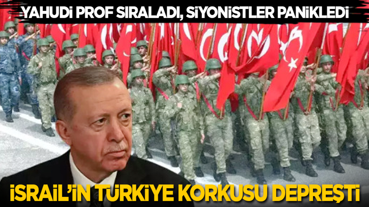 Yahudi Prof tek tek sıraladı, Siyonistler panikledi: İsrail'in Türkiye korkusu depreşti!