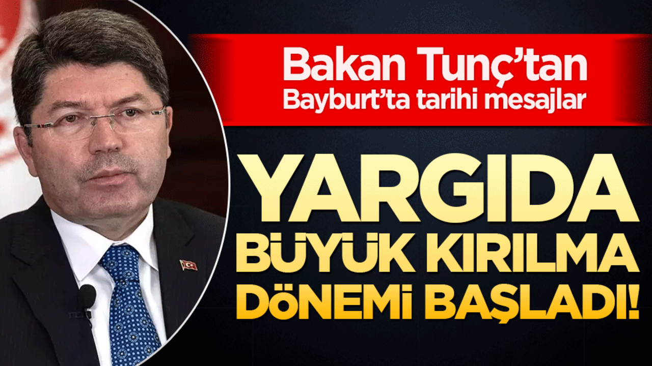 Yargıda büyük kırılma dönemi başladı! Tunç’tan Bayburt’ta tarihi mesajlar