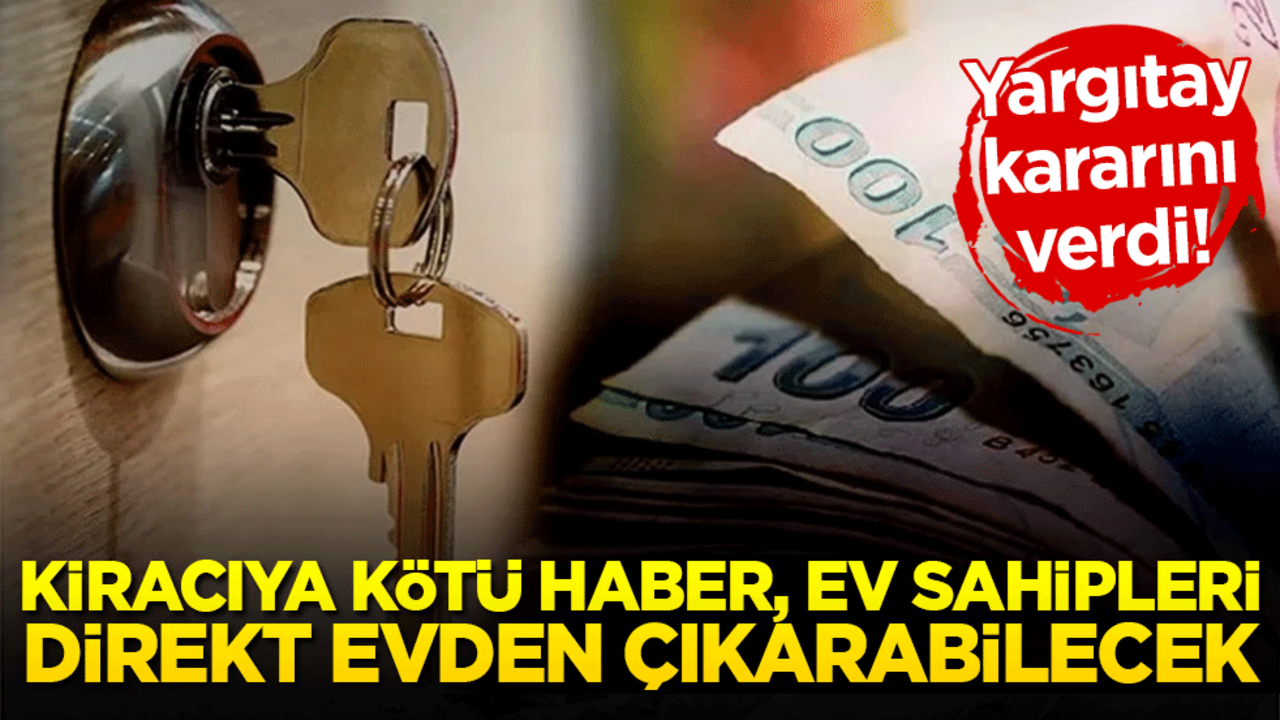 Yargıtay kararını verdi! Kiracıya kötü haber, ev sahipleri direkt evden çıkarabilecek