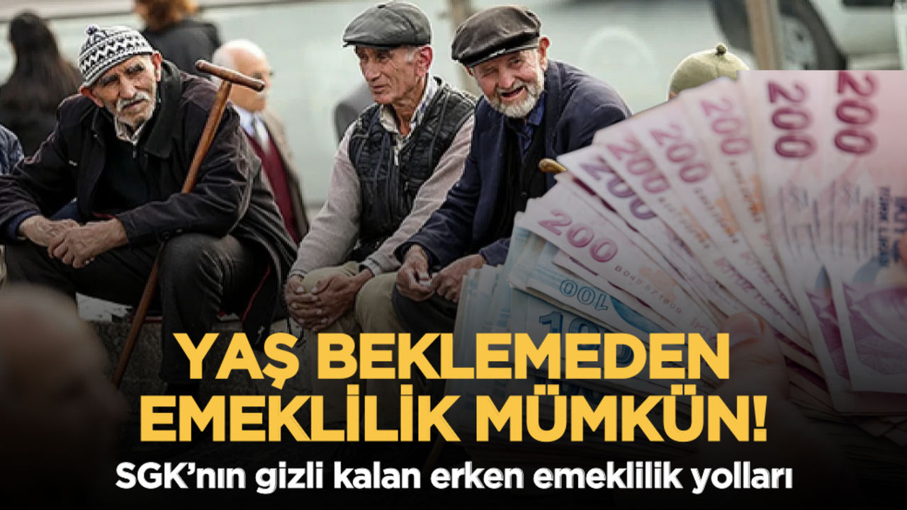 Yaş beklemeden emeklilik mümkün: SGK’nın gizli kalan erken emeklilik yolları