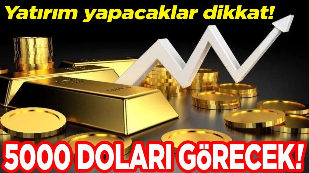 Yatırım yapacaklar dikkat! 5000 doları görecek
