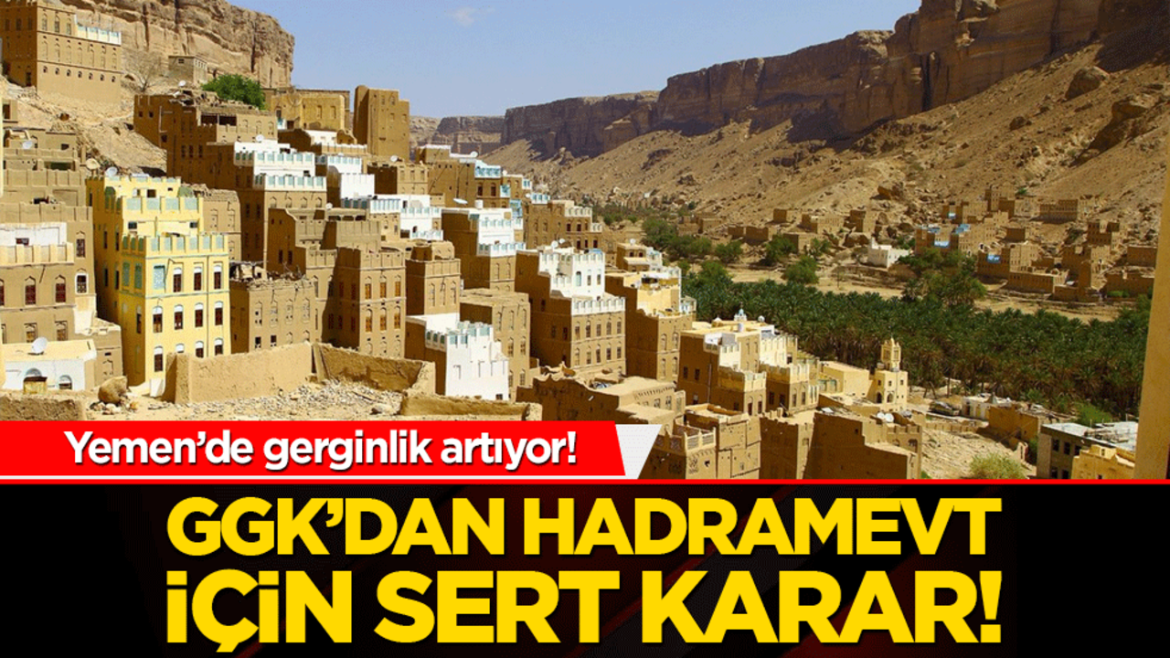 Yemen’de gerginlik artıyor! GGK’dan hadramevt için sert karar!