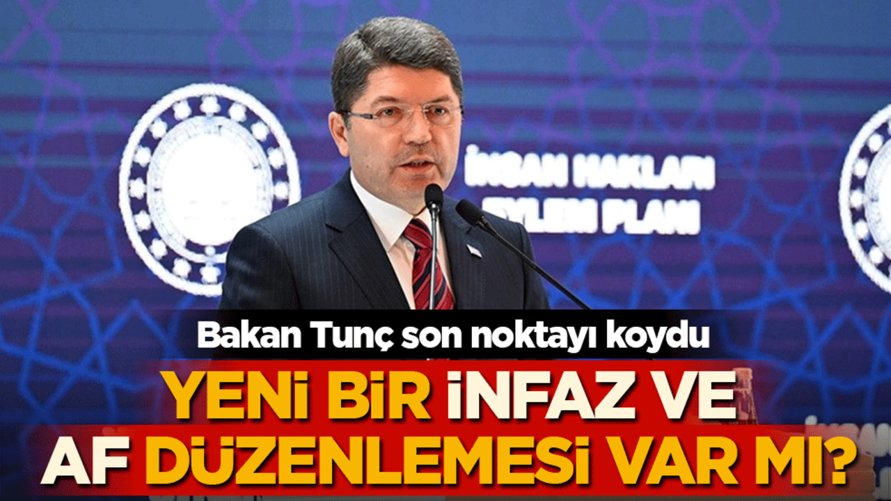 Yeni bir infaz ve af düzenlemesi var mı? Bakan Tunç açıkladı