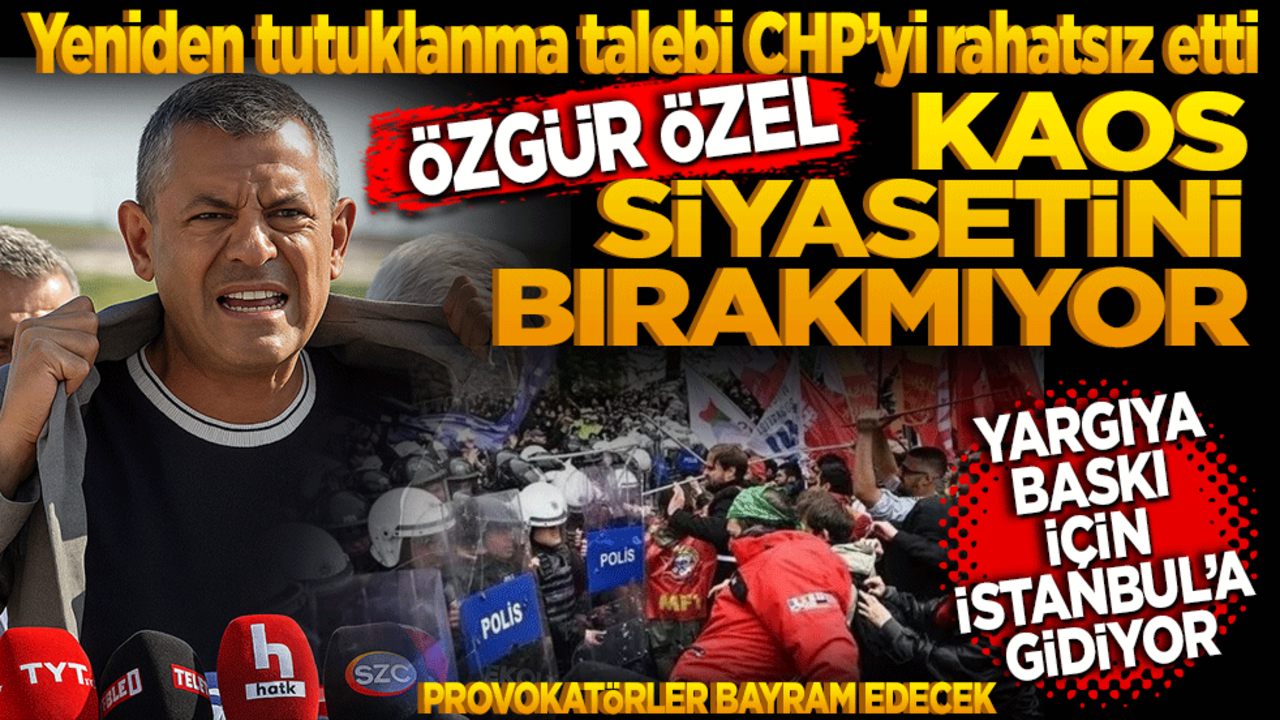 Yeniden tutuklanma talebi CHP’yi rahatsız etti. Özgür Özel Kaos Siyasetini Bırakmıyor!