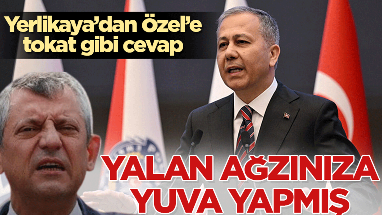 Yerlikaya’dan Özel’e tokat gibi cevap: Yalan ağzınıza yuva yapmış!