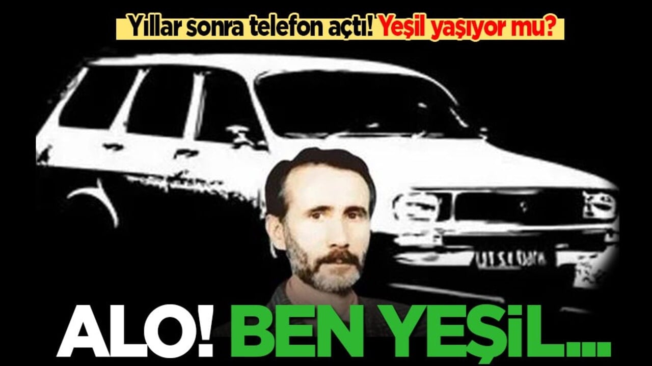 Yeşil yaşıyor mu? Yıllar sonra telefon açtı: Alo! Ben Yeşil...