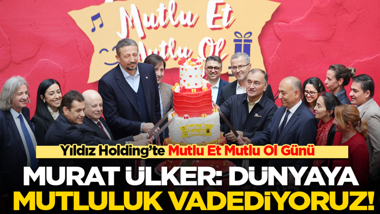 Yıldız Holding’te Mutlu Et Mutlu Ol Günü! Murat Ülker: Dünyaya mutluluk vadediyoruz!