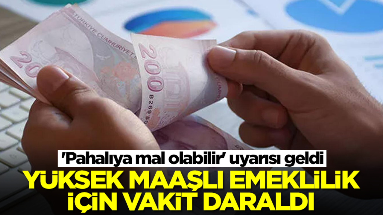 Yüksek maaşlı emeklilik için son gün belli oldu: 'Pahalıya mal olabilir' uyarısı geldi
