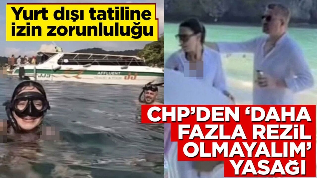Yurt dışı tatiline izin zorunluluğu! CHP’den ‘daha fazla rezil olmayalım’ yasağı