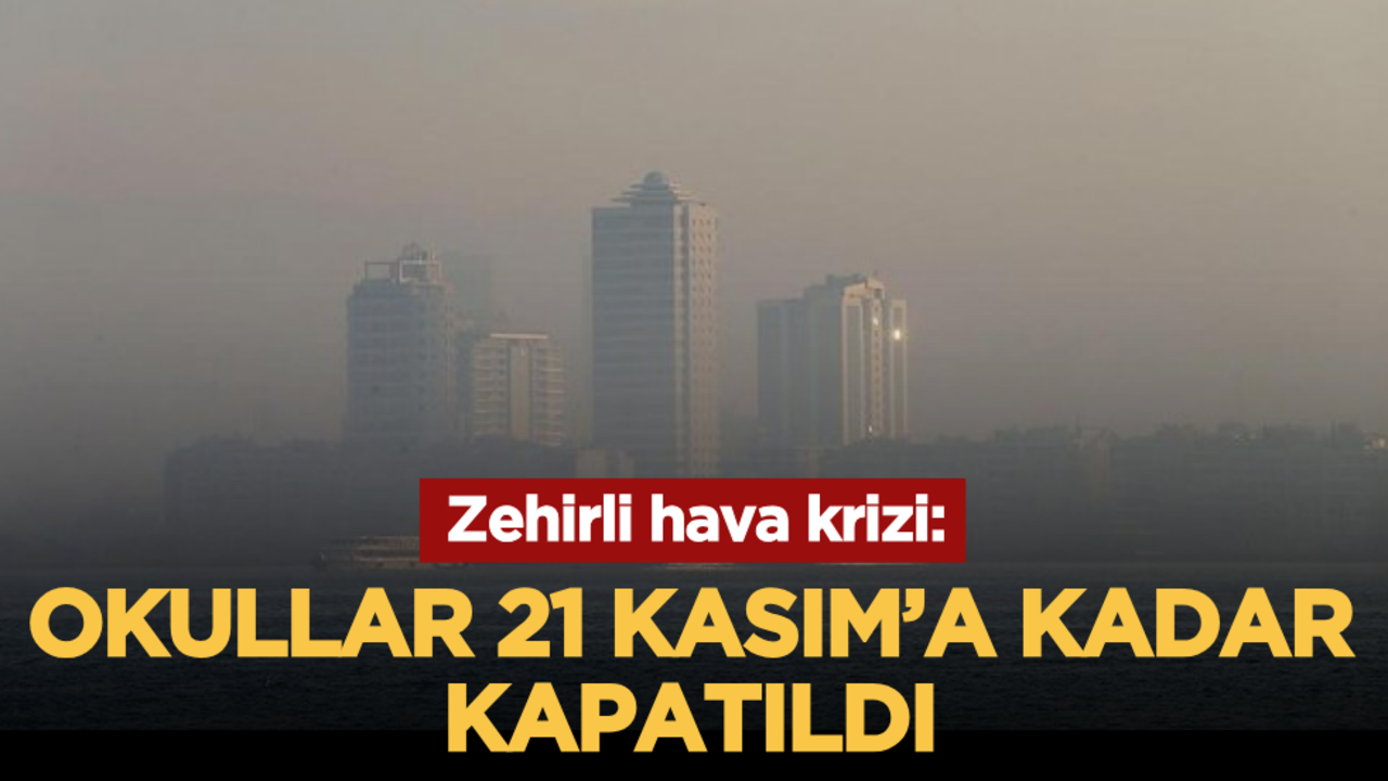 Zehirli hava krizi: Okullar 21 Kasım’a kadar kapatıldı
