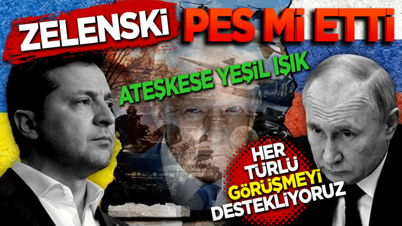 Zelenski pes mi etti ''Her türlü görüşmeyi destekliyoruz''