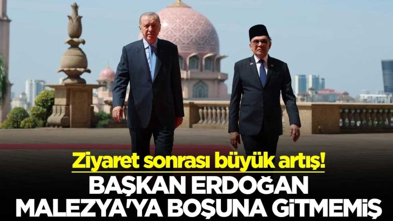 Ziyaret sonrası büyük artış! Başkan Erdoğan, Malezya'ya boşuna gitmemiş