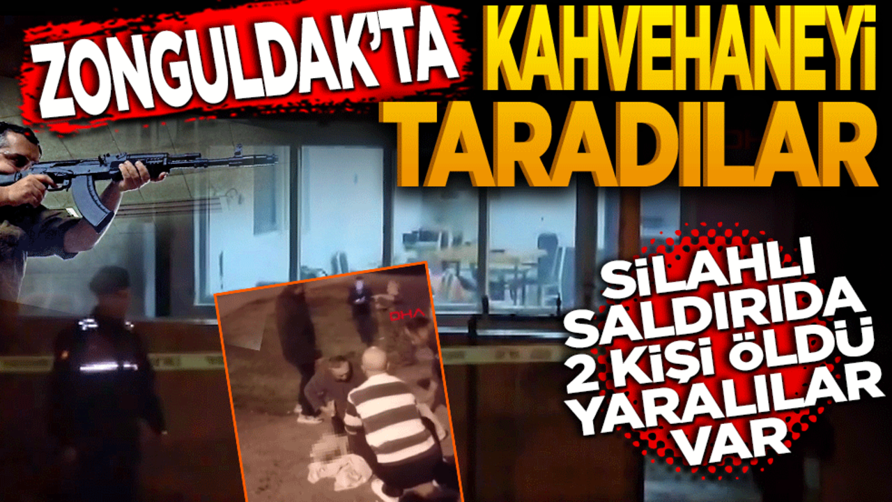 Zonguldak'ta kahvehaneyi taradılar! Ölü ve yaralılar var