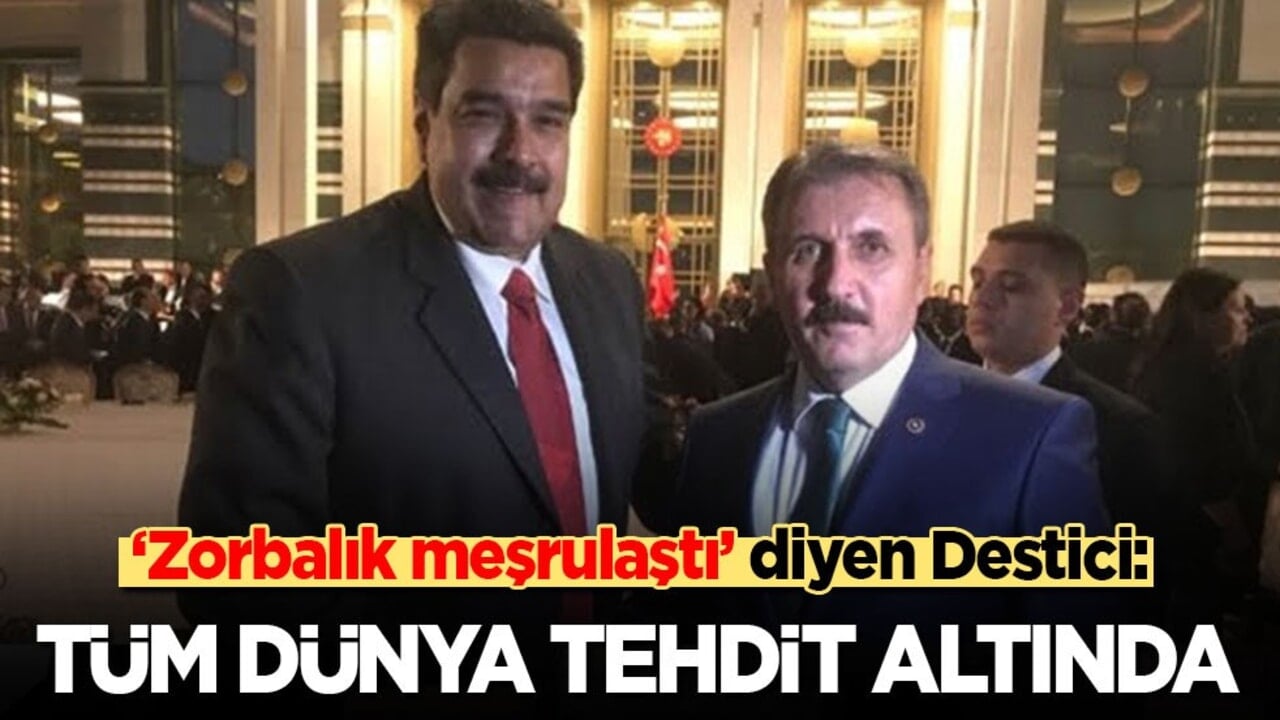 "Zorbalık meşrulaştı" diyen Destici: Tüm dünya tehdit altında