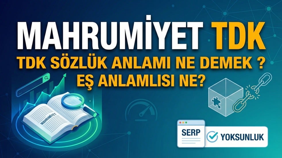 Mahrumiyet TDK sözlük anlamı ne demek? Eş anlamlısı ne?