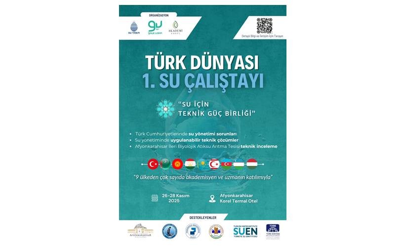 Türk Dünyası 1. Su Çalıştayı başlıyor! Su için teknik güç birliği