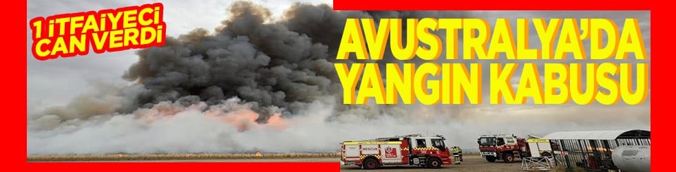 1 itfaiyeci hayatını kaybetti Avustralya’da yangın kabusu