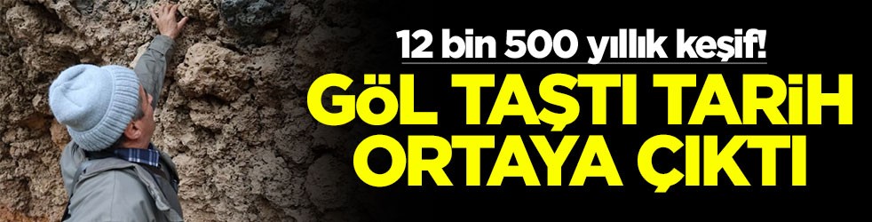 12 bin 500 yıllık keşif! Göl taştı tarih ortaya çıktı