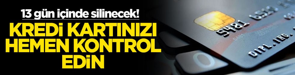 13 gün içinde silinecek! Kredi kartınızı hemen kontrol edin