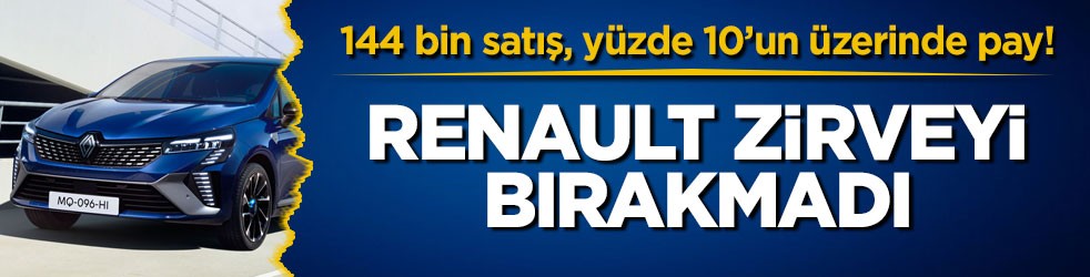 144 bin satış, yüzde 10’un üzerinde pay! Renault zirveyi bırakmadı