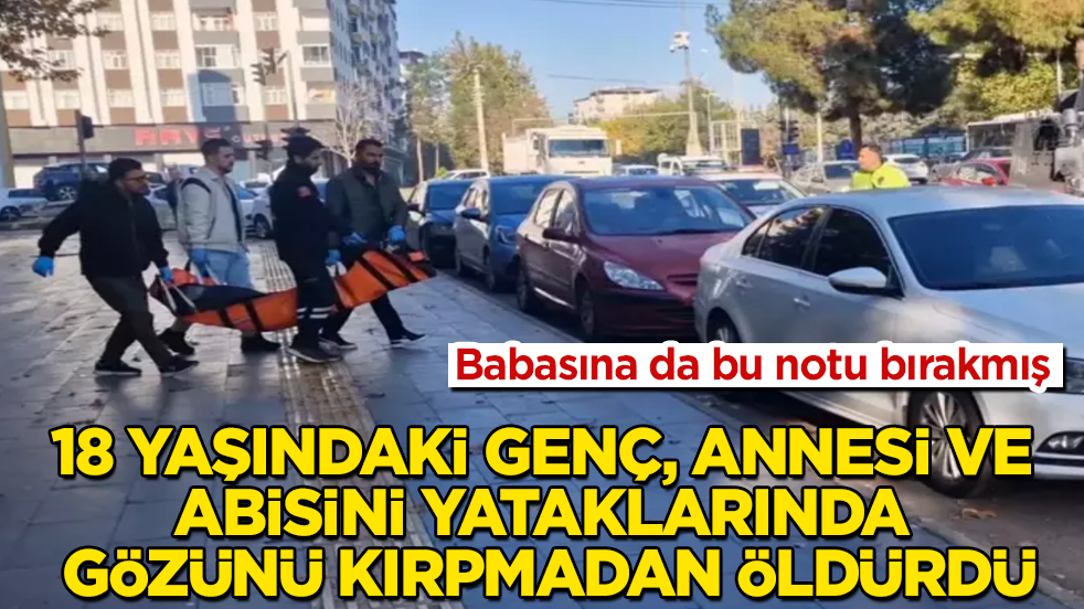 18 yaşındaki genç, annesi ve abisini yataklarında gözünü kırpmadan öldürdü! Babasına da bu notu bırakmış