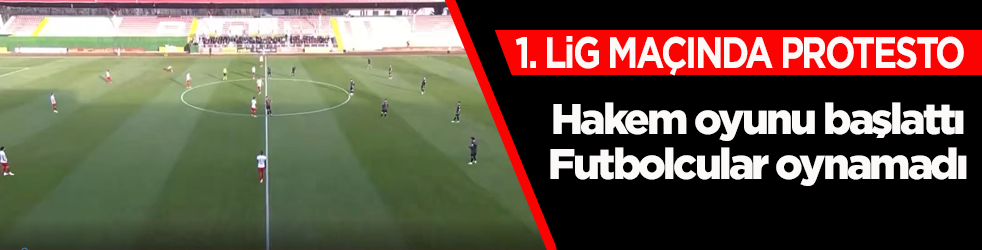 1.Lig maçında protesto! Hakem oyunu başlattı, futbolcular oynamadı