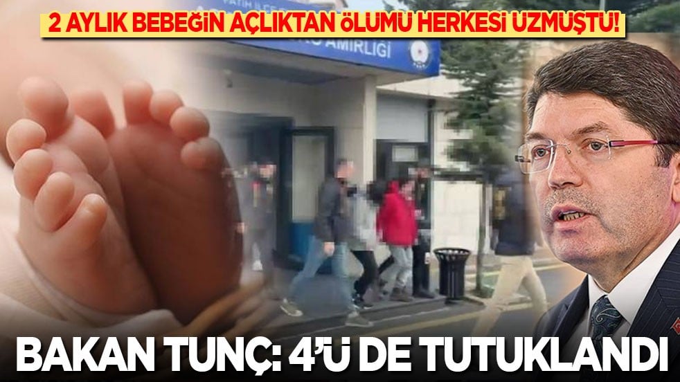2 aylık bebeğin açlıktan ölümü herkesi üzmüştü! Bakan Tunç: 4’ü de tutuklandı