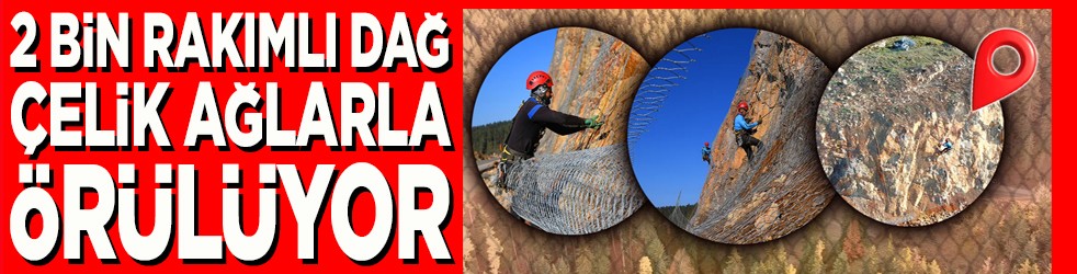 2 bin rakımlı dağ çelik ağlarla örülüyor