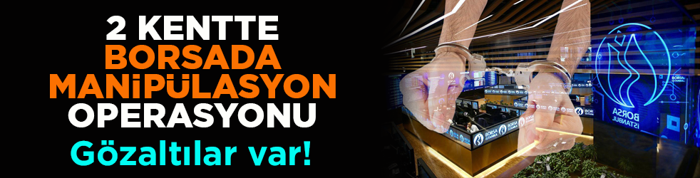2 kentte borsada manipülasyon operasyonu: 6 zanlı yakalandı