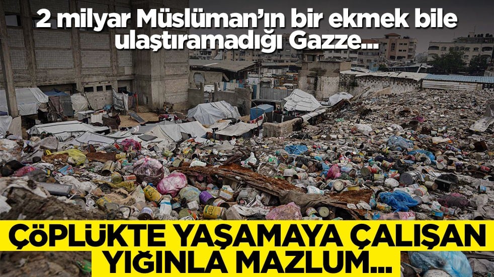 2 milyar Müslüman'ın bir ekmek bile ulaştıramadığı Gazze... Çöplükte yaşamaya çalışan yığınla mazlum...