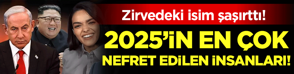 2025 yılının en çok nefret edilen insanları belli oldu! Zirvedeki isim şaşırttı!