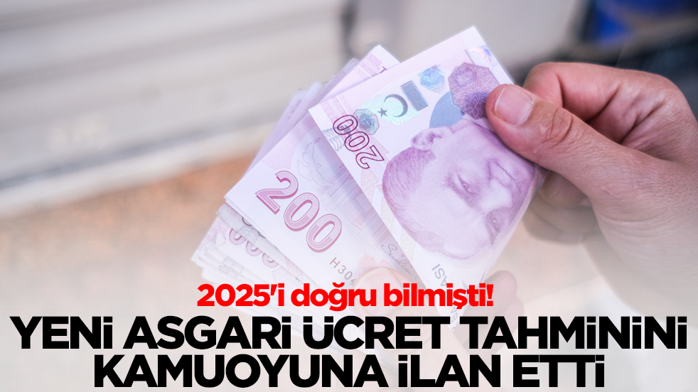 2025'i doğru bilmişti! Yeni asgari ücret tahminini kamuoyuna ilan etti