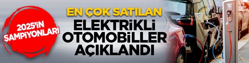 2025’in şampiyonları: En çok satılan elektrikli otomobiller açıklandı