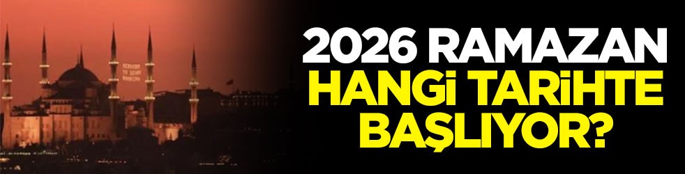 2026 Ramazan hangi tarihte başlıyor?