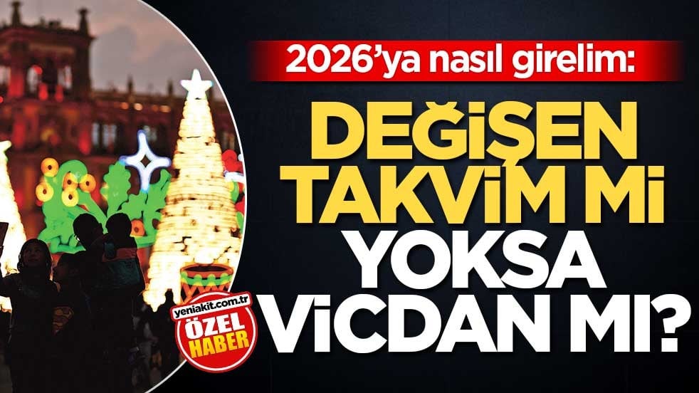 2026’ya nasıl girelim: Değişen takvim mi yoksa vicdan mı?