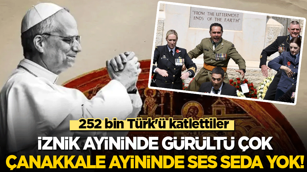 252 bin Türk'ü katlettiler! İznik ayininde gürültü çok, Çanakkale ayininde ses seda yok!