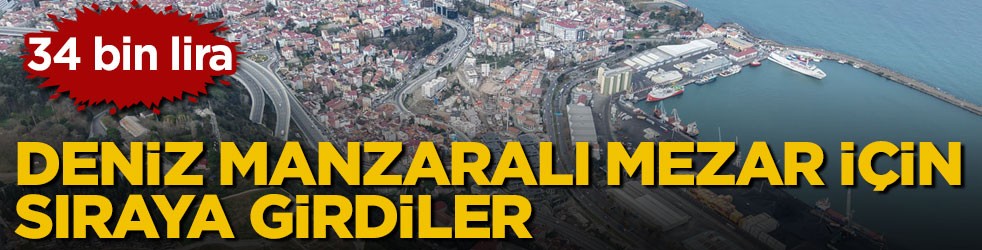 34 bin liradan satılıyor! Deniz manzaralı mezar için sıraya girdiler