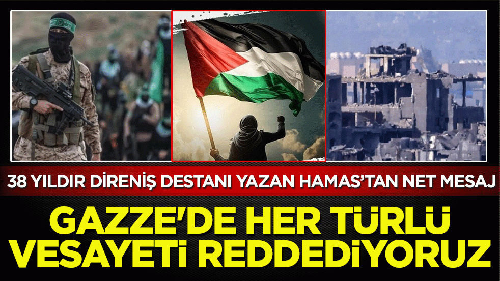 38 yıldır direniş destanı yazan Hamas’tan net mesaj: Gazze’de her türlü vesayeti reddediyoruz