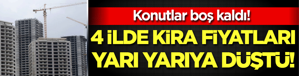 4 ilde konut fiyatları yarı yarıya düştü! Konutlar boş kaldı!
